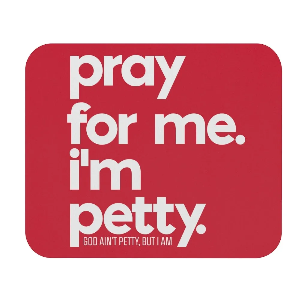 Pray for Me. I'm Petty Mouse Pad (Red/White)